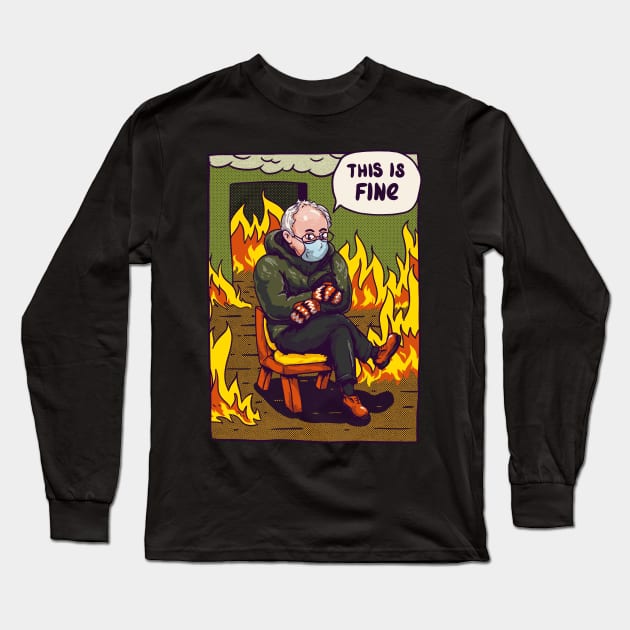Bernie - This is Fine MEME Long Sleeve T-Shirt by anycolordesigns